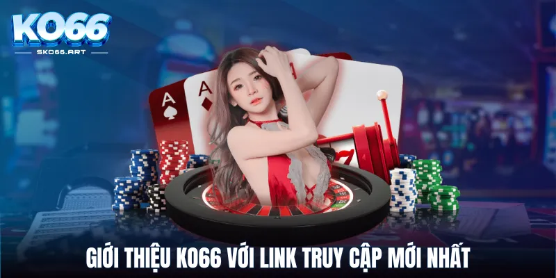 Giới thiệu KO66 với link truy cập mới nhất