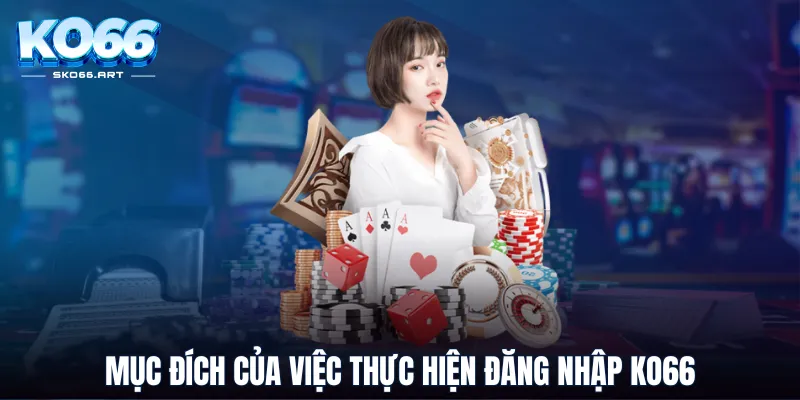 Mục đích của việc thực hiện đăng nhập KO66