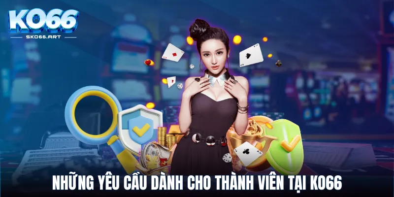 Những yêu cầu dành cho thành viên tại KO66