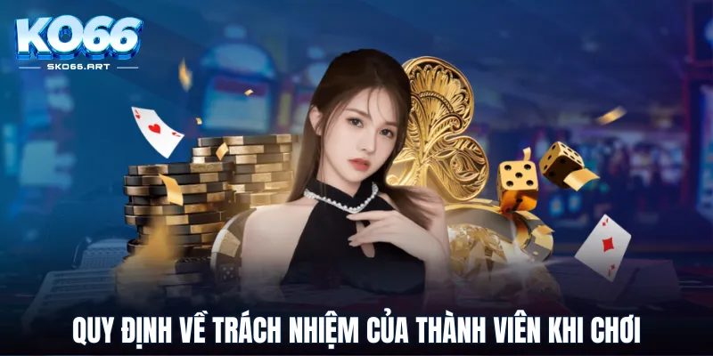 Quy định về trách nhiệm của thành viên khi chơi