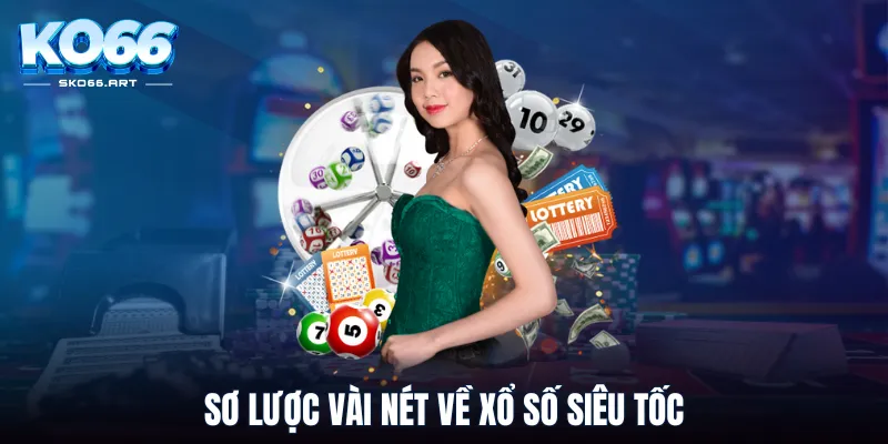 Sơ lược vài nét về xổ số siêu tốc