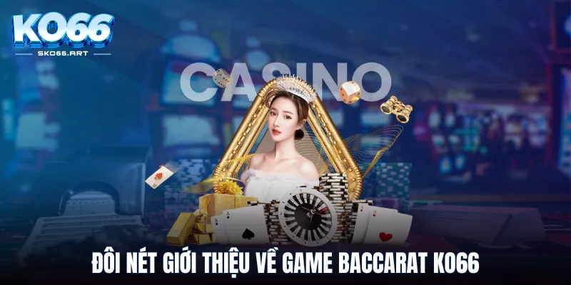 Đôi nét giới thiệu về game Baccarat KO66