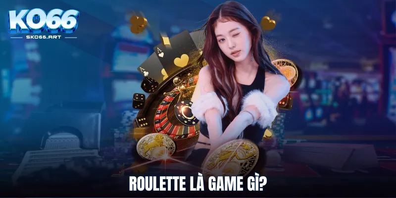 Roulette là game gì?